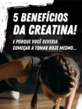 Descubra 5 benefícios da creatina e porque você deveria usar esse suplemento